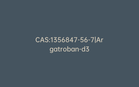 CAS:1356847-56-7|Argatroban-d3