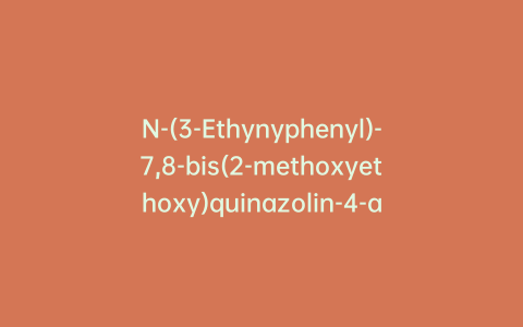 N-(3-Ethynyphenyl)-7,8-bis(2-methoxyethoxy)quinazolin-4-amine
