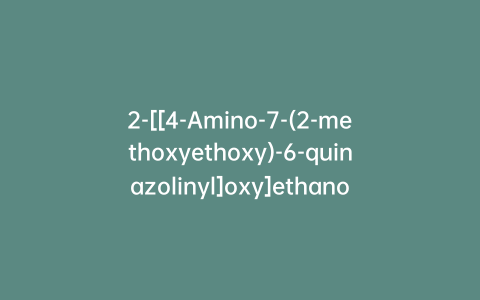 2-[[4-Amino-7-(2-methoxyethoxy)-6-quinazolinyl]oxy]ethanol
