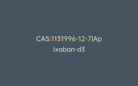 CAS:1131996-12-7|Apixaban-d3