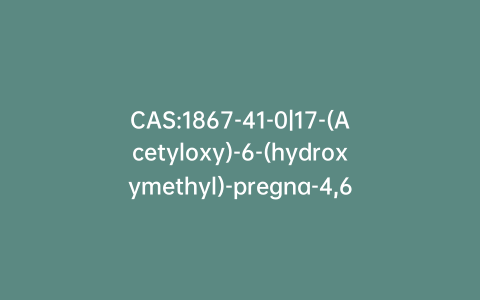 CAS:1867-41-0|17-(Acetyloxy)-6-(hydroxymethyl)-pregna-4,6-diene-3,20-dione