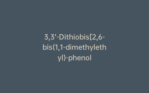 3,3’-Dithiobis[2,6-bis(1,1-dimethylethyl)-phenol