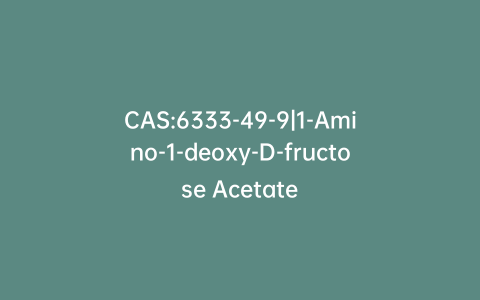 CAS:6333-49-9|1-Amino-1-deoxy-D-fructose Acetate