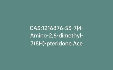 CAS:1216876-53-7|4-Amino-2,6-dimethyl-7(8H)-pteridone Acetic Acid Salt