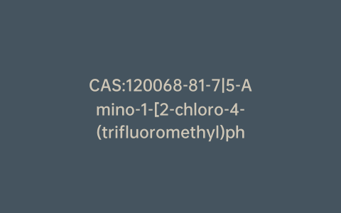 CAS:120068-81-7|5-Amino-1-[2-chloro-4-(trifluoromethyl)phenyl]-1H-pyrazole-3-carbonitrile