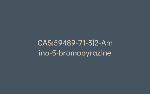 CAS:59489-71-3|2-Amino-5-bromopyrazine