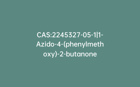 CAS:2245327-05-1|1-Azido-4-(phenylmethoxy)-2-butanone