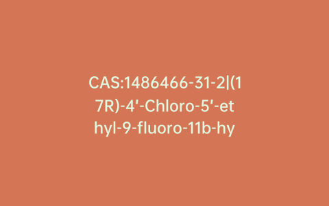 CAS:1486466-31-2|(17R)-4’-Chloro-5’-ethyl-9-fluoro-11b-hydroxy-16b-methylspiro[androsta-1,4-diene-17,2’(3’H)-furan]-3,3’-dione