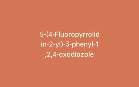 5-(4-Fluoropyrrolidin-2-yl)-3-phenyl-1,2,4-oxadiazole