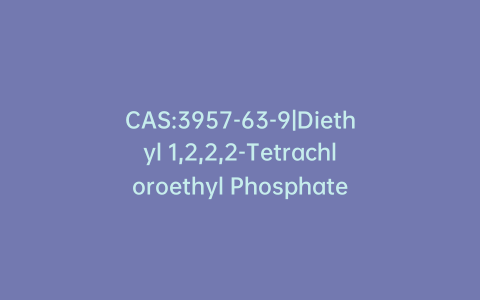 CAS:3957-63-9|Diethyl 1,2,2,2-Tetrachloroethyl Phosphate