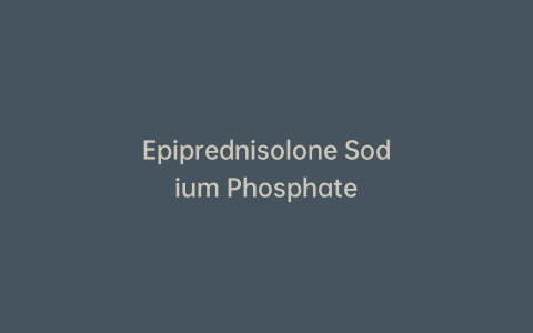 Epiprednisolone Sodium Phosphate