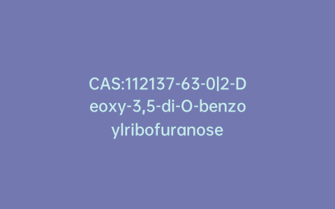 CAS:112137-63-0|2-Deoxy-3,5-di-O-benzoylribofuranose