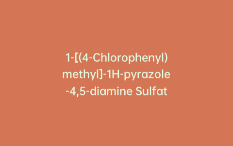 1-[(4-Chlorophenyl)methyl]-1H-pyrazole-4,5-diamine Sulfate