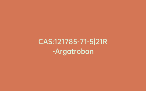 CAS:121785-71-5|21R-Argatroban