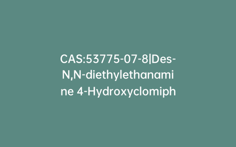 CAS:53775-07-8|Des-N,N-diethylethanamine 4-Hydroxyclomiphene