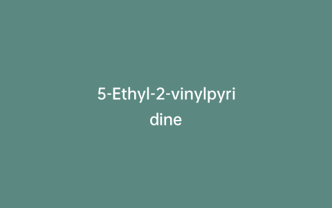 5-Ethyl-2-vinylpyridine