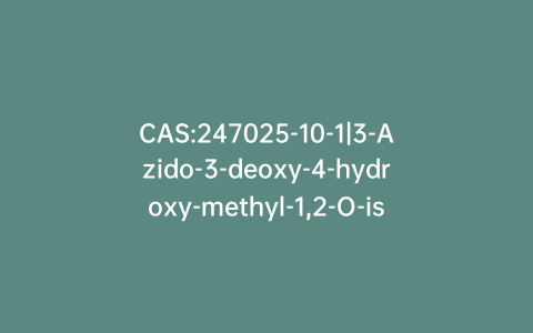 CAS:247025-10-1|3-Azido-3-deoxy-4-hydroxy-methyl-1,2-O-isopropylidene-a-D-ribofuranose