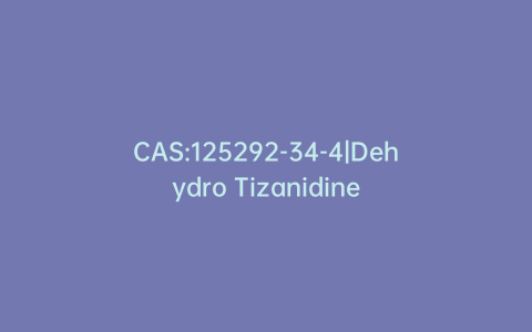 CAS:125292-34-4|Dehydro Tizanidine