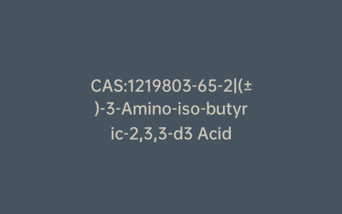 CAS:1219803-65-2|(±)-3-Amino-iso-butyric-2,3,3-d3 Acid