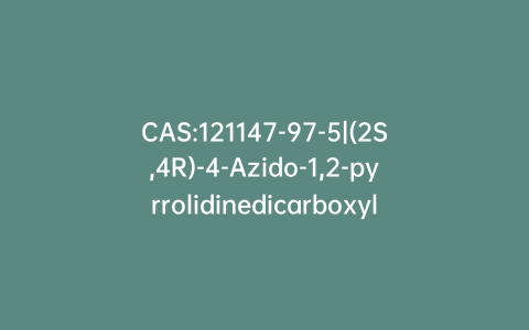 CAS:121147-97-5|(2S,4R)-4-Azido-1,2-pyrrolidinedicarboxylic Acid 1-(1,1-Dimethylethyl) 2-Methyl Ester