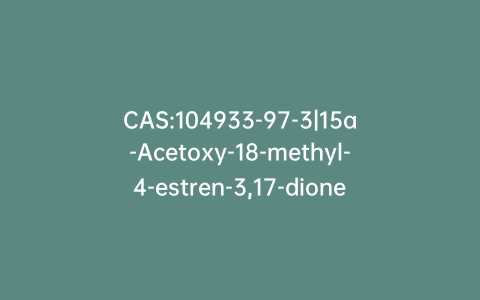 CAS:104933-97-3|15a-Acetoxy-18-methyl-4-estren-3,17-dione
