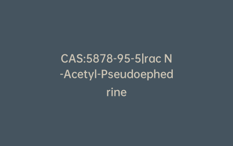 CAS:5878-95-5|rac N-Acetyl-Pseudoephedrine