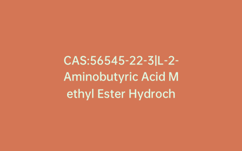 CAS:56545-22-3|L-2-Aminobutyric Acid Methyl Ester Hydrochloride