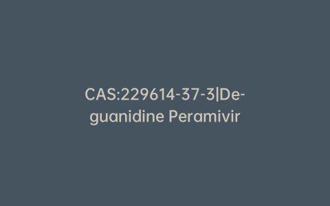 CAS:229614-37-3|De-guanidine Peramivir