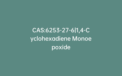 CAS:6253-27-6|1,4-Cyclohexadiene Monoepoxide