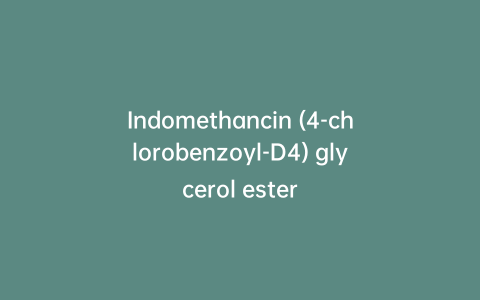 Indomethancin (4-chlorobenzoyl-D4) glycerol ester