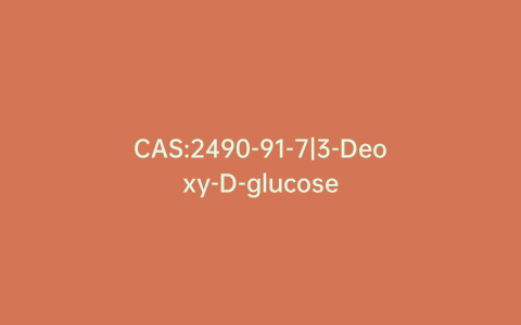 CAS:2490-91-7|3-Deoxy-D-glucose