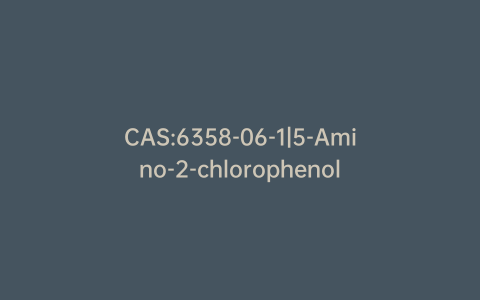 CAS:6358-06-1|5-Amino-2-chlorophenol