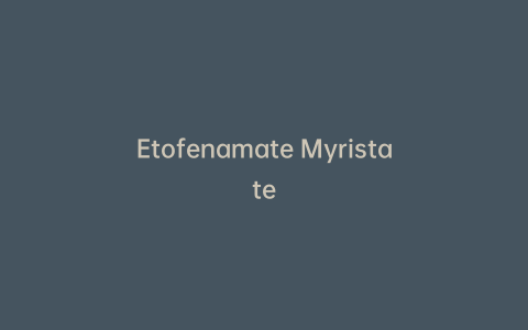 Etofenamate Myristate