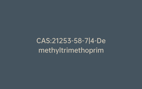 CAS:21253-58-7|4-Demethyltrimethoprim