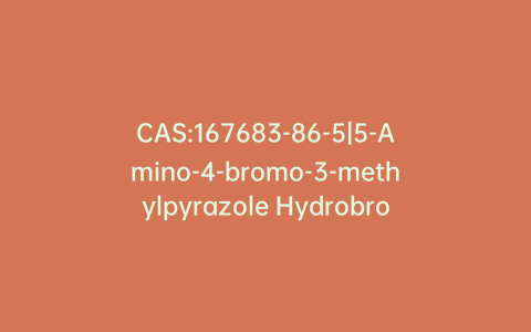 CAS:167683-86-5|5-Amino-4-bromo-3-methylpyrazole Hydrobromide