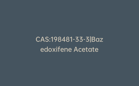 CAS:198481-33-3|Bazedoxifene Acetate