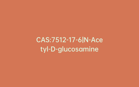 CAS:7512-17-6|N-Acetyl-D-glucosamine