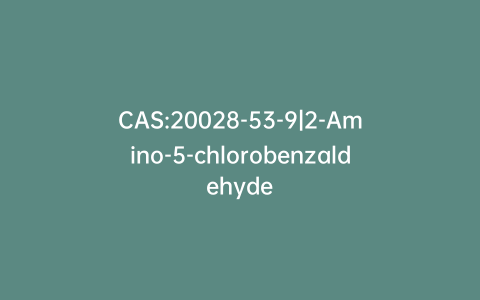 CAS:20028-53-9|2-Amino-5-chlorobenzaldehyde