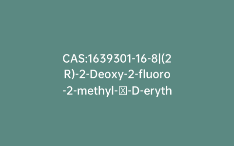 CAS:1639301-16-8|(2R)-2-Deoxy-2-fluoro-2-methyl-α-D-erythro-pentofuranose 3,5-Dibenzoate