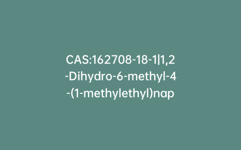 CAS:162708-18-1|1,2-Dihydro-6-methyl-4-(1-methylethyl)naphthalene