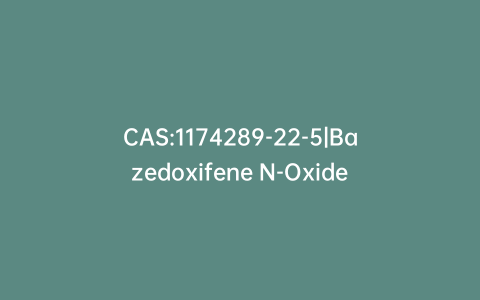 CAS:1174289-22-5|Bazedoxifene N-Oxide