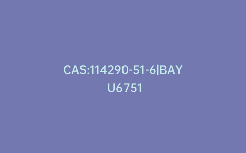 CAS:114290-51-6|BAY U6751