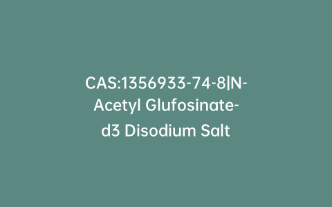 CAS:1356933-74-8|N-Acetyl Glufosinate-d3 Disodium Salt