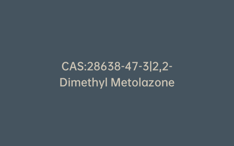CAS:28638-47-3|2,2-Dimethyl Metolazone