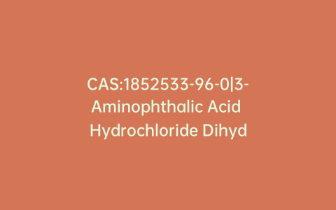CAS:1852533-96-0|3-Aminophthalic Acid Hydrochloride Dihydrate, Technical Grade