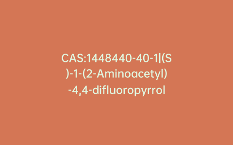 CAS:1448440-40-1|(S)-1-(2-Aminoacetyl)-4,4-difluoropyrrolidine-2-carbonitrile Trifluoroacetic Acid