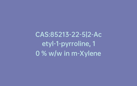 CAS:85213-22-5|2-Acetyl-1-pyrroline, 10 % w/w in m-Xylene