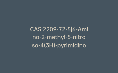 CAS:2209-72-5|6-Amino-2-methyl-5-nitroso-4(3H)-pyrimidinone