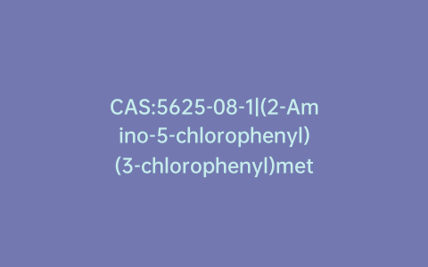 CAS:5625-08-1|(2-Amino-5-chlorophenyl)(3-chlorophenyl)methanone