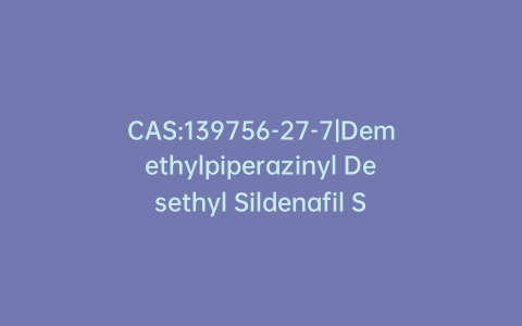 CAS:139756-27-7|Demethylpiperazinyl Desethyl Sildenafil Sulfonyl Chloride